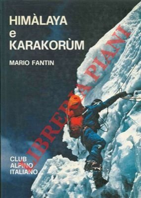 Himalaya e Karakorum. Sintesi monografica geografico-politico etnografico-esplorativo-storico-alpinistica.