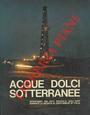 Acque dolci sotterranee. Inventario dei dati raccolti dall' AGIP durante …