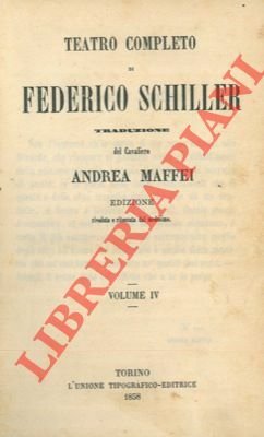 Teatro completo. Traduzione del Cavaliere Andrea Maffei. Vol. IV e …