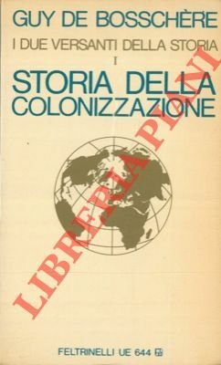 I due versanti della storia. Storia della colonizzazione. Vol. I.