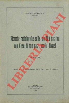 Ricerche radiologiche sulla motilità gastrica con l'uso di due pasti …