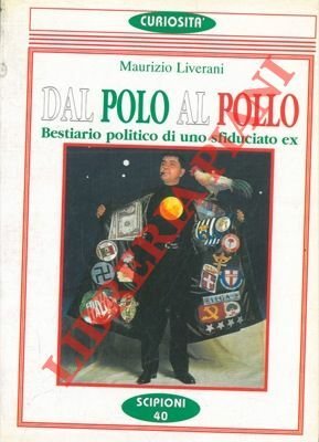 Dal polo al pollo. Bestiario politico di uno sfiduciato ex.