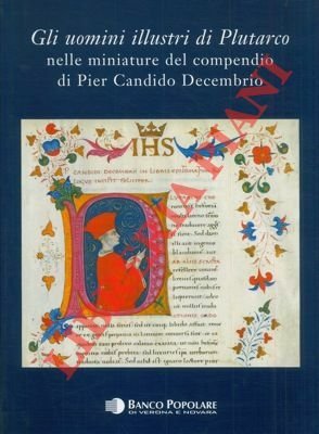 Gli uomini illustri di Plutarco nelle miniature del compendio di Pier Candido Decembrio.