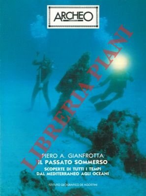 Il passato sommerso. Scoperte di tutti i tempi dal Mediterraneo …