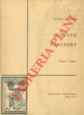 Gustave Flaubert. L'uomo e l'opera.