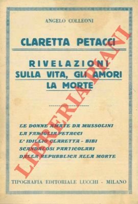 Claretta Petacci. Rivelazioni sulla vita, gli amori, la morte.