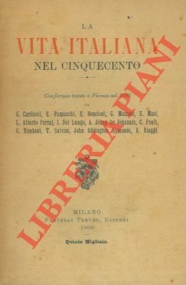 La vita italiana nel cinquecento. Conferenze tenute a Firenze nel …