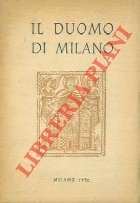 Il Duomo di Milano. Notizie storiche e descrittive.