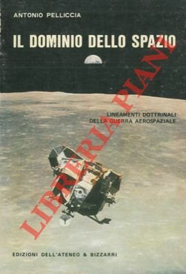 Il dominio dello spazio. Lineamenti dottrinali della guerra aerospaziale.