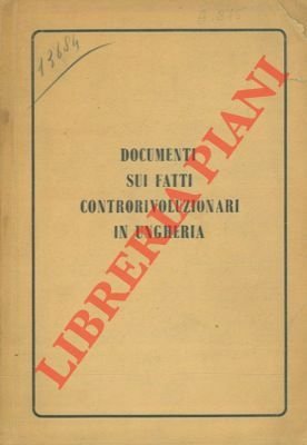 Documenti sui fatti controrivoluzionari in Ungheria.