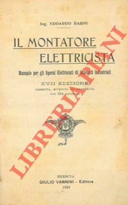 Il montatore elettricista. Manuale per gli operai elettricisti di impianti …