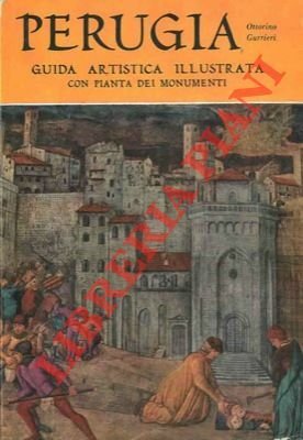 Perugia. Guida artistica illustrata illustrata con pianta dei monumenti