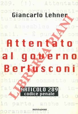 Attentato al governo Berlusconi. Articolo 289. Codice Penale. | Immagine principale