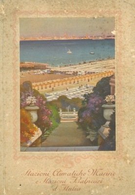 Stazioni climatiche marine. Stazioni balneari d'Italia. (Abbazia, Alassio, Bordighera, Brioni, Carpi, Cattolica, Francavilla al Mare, Grado, Lido di Venezia, Nervi, Ospedaletti, Palermo, Portofino, Portorose, Rapallo, Riccione, Rimini, San Remo, Santa Margherita Ligure, Sestri Levante, Sorrento, Taormina, Varazze, Viareggio, Zara.