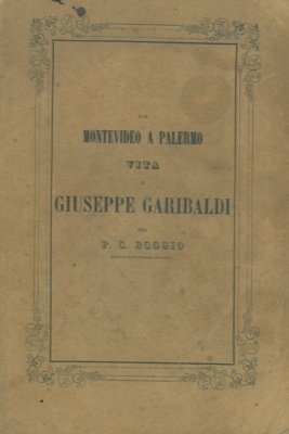 Da Montevideo a Palermo. Vita di Giuseppe Garibaldi.