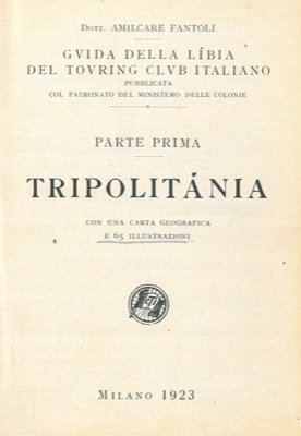 Guida della Libia del Touring Club Italiano. Parte prima. Tripolitania.