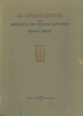 Le Cinquecentine della Biblioteca Provinciale Cappuccini in Reggio Emilia.