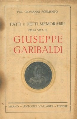 Fatti e detti memorabili della vita di Giuseppe Garibaldi.
