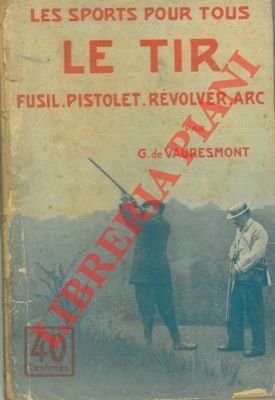 Le tir. (Fusil, pistolet, revolver, arc).
