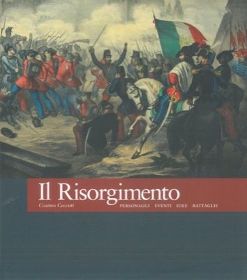 Il risorgimento. Personaggi, eventi, idee, battaglie. | Immagine Gallery 1