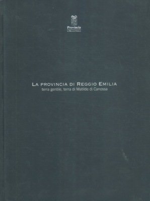 La Provincia di Reggio Emilia terra gentile, terra di Matilde di Canossa.