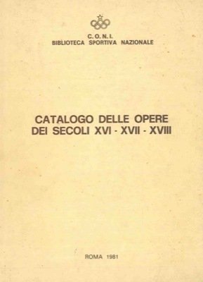 Catalogo delle opere dei secoli XVI - XVII - XVIII.