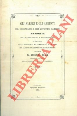 Gli alberi e gli arbusti del circondario e dell'Appennino Camerte. Memoria sulle loro utilità e sui loro pregi in rapporto alla industria, al commercio, alle arti ed al miglioramento del patrio suolo.