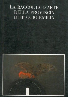 La raccolta d'arte della provincia di Reggio Emilia.