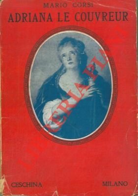 Adriana Le Coouvreur. Una vita d'arte e di passione.