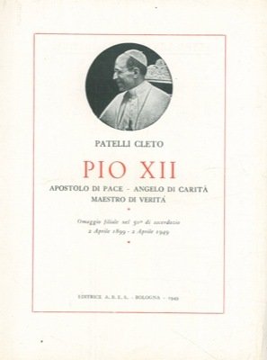 Pio XII. Apostolo di pace, angelo di carità, maestro di …