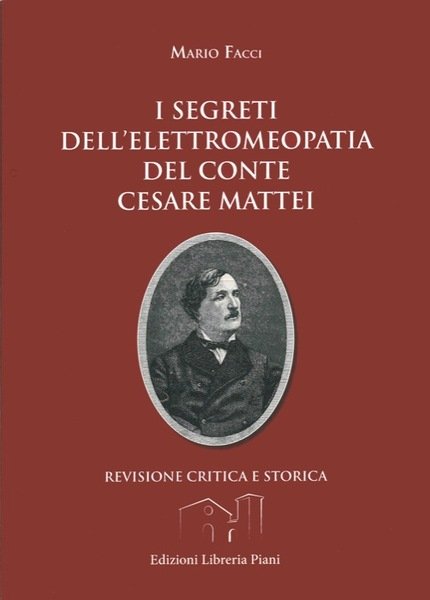 I segreti dell'elettromeopatia del conte Cesare Mattei. Revisione critica e …