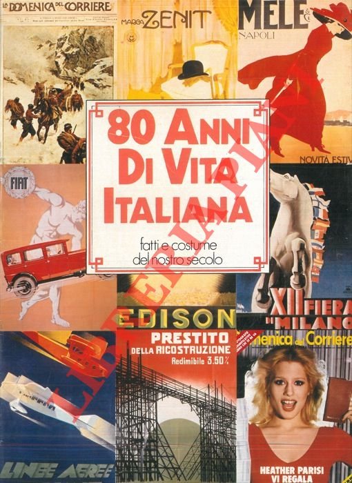 80 anni di vita italiana. Fatti e costume del nostro …