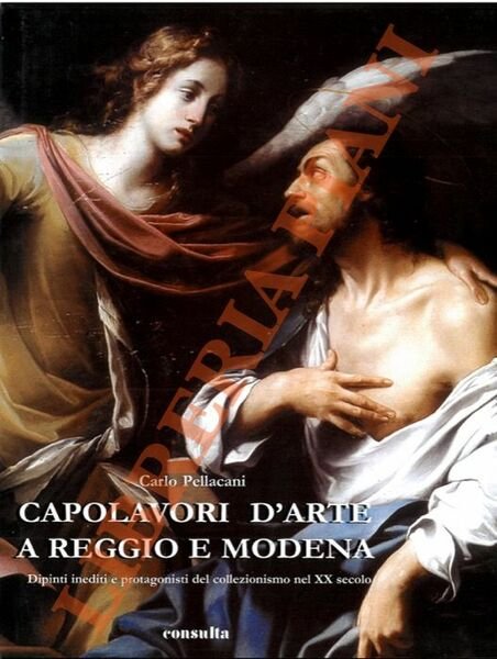 Capolavori d'arte a Reggio e Modena. Dipinti inediti e protagonisti del collezionismo.