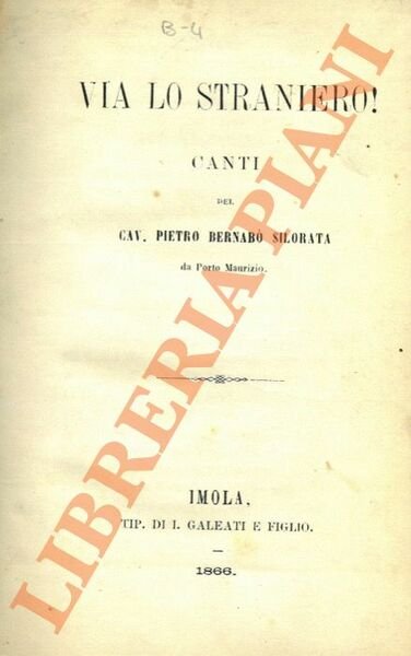 Via lo straniero! Canti del Cav. Pietro Bernabò Silorata.