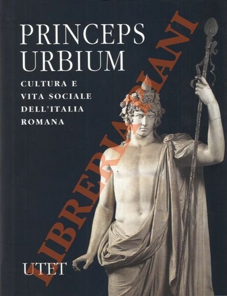 Princeps Urbium. Cultura e vita sociale dell'Italia romana.