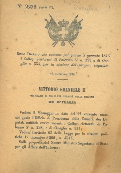 che convoca pel giorno 3 gennaio 1875 i Collegi elettorali di Palermo 3°, n. 298 e di Oneglia n. 334, per la elezione del proprio Deputato.