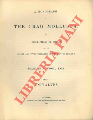 A monograph of the Crag mollusca, or, descriptions of shells …