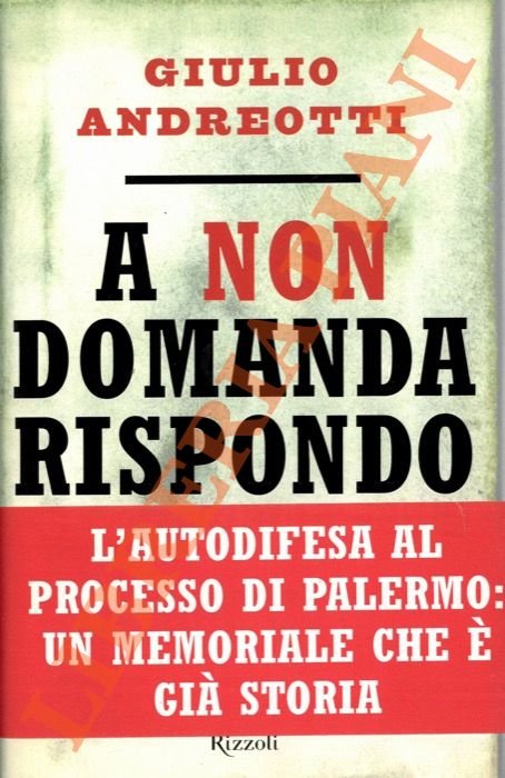 A non domanda rispondo. Le mie deposizioni davanti al Tribunale di Palermo.