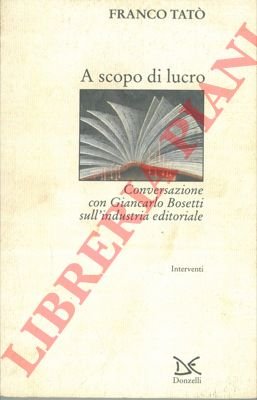A scopo di lucro. Conversazione con Giancarlo Bosetti sull'industria editoriale.