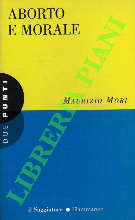 Aborto e morale. Un manuale per capire, un saggio per …