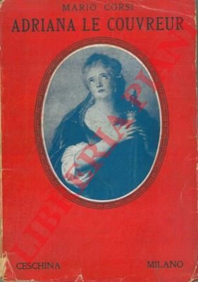 Adriana Le Coouvreur. Una vita d'arte e di passione.