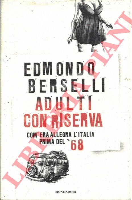 Adulti con riserva. Com'era allegra l'Italia prima del '68.