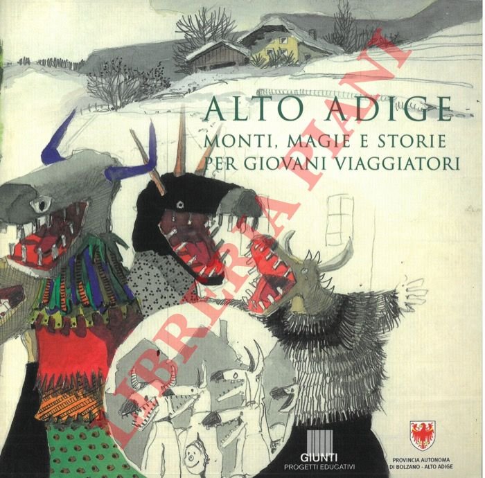 Alto Adige. Monti, magie e storie per giovani viaggiatori.