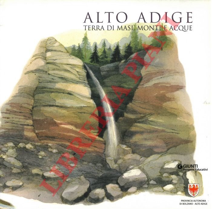 Alto Adige. Terra di masi, monti e acque.