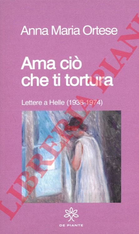 Ama ciò che ti tortura. Lettere a Helle (1938-1974).