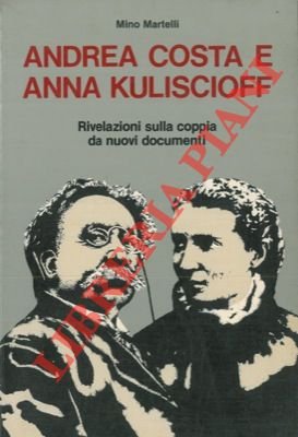 Andrea Costa e Anna Kuliscioff. Rivelazioni sulla coppia da nuovi …