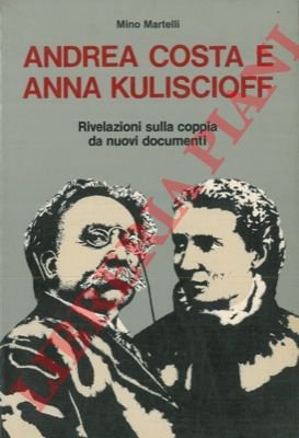 Andrea Costa e Anna Kuliscioff. Rivelazioni sulla coppia da nuovi …