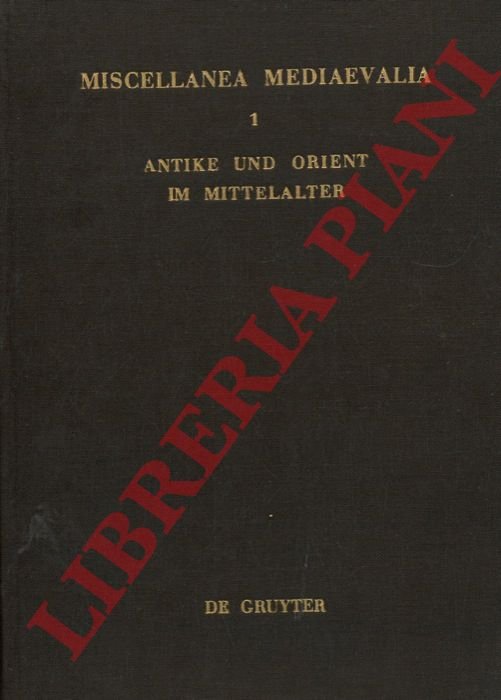 Anike und Orient im Mittelalter. Vortrage der Kolner Medieaevistentagungen 1956-1959.