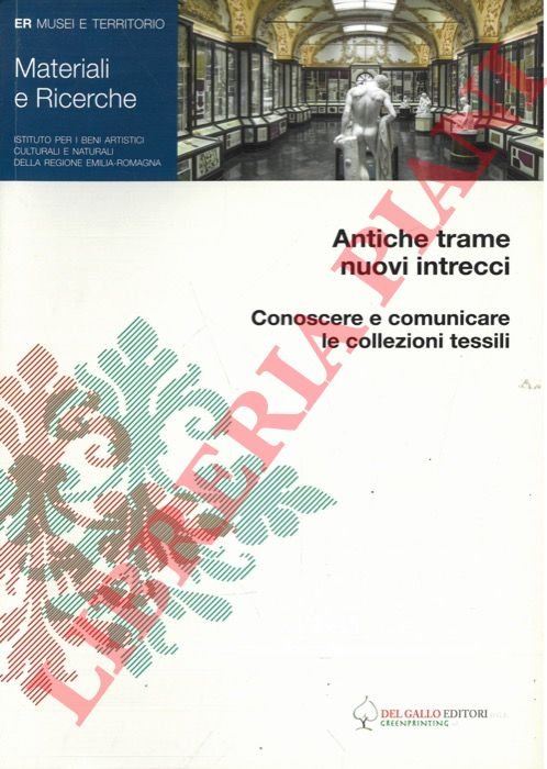 Antiche trame nuovi intrecci. Conoscere e comunicare le collezioni tessili.