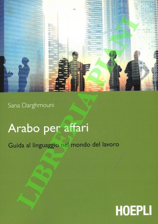 Arabo per affari. Guida al linguaggio nel mondo del lavoro.